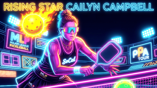 CAILYN CAMPBELL: THE TEENAGER BUILT TO BE PICKLEBALL’S NEXT STAR